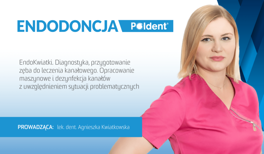 EndoKwiatki. Diagnostyka, przygotowanie zęba do leczenia kanałowego. Opracowanie maszynowe i dezynfekcja kanałów z uwzględnieniem sytuacji problematycznych