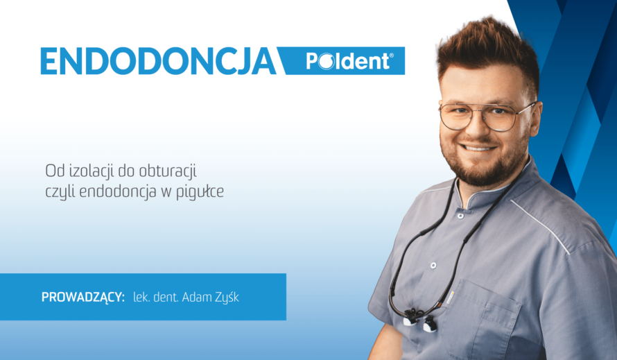 Od izolacji do obturacji czyli endodoncja w pigułce