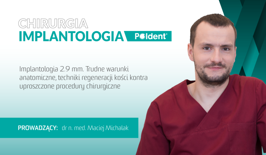 Implantologia 2.9 mm. Trudne warunki anatomiczne, techniki regeneracji kości kontra uproszczone procedury chirurgiczne